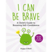 I Can Be Brave: A Child's Guide to Boosting Self-Confidence