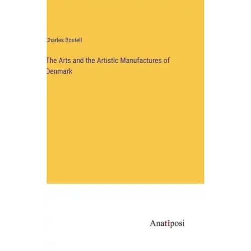 The Arts and the Artistic Manufactures of Denmark