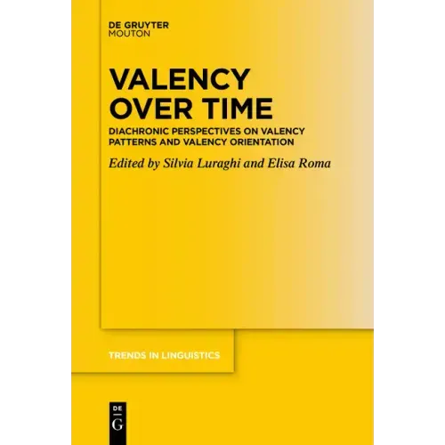 Valency Over Time: Diachronic Perspectives on Valency Patterns and Valency Orientation