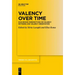 Valency Over Time: Diachronic Perspectives on Valency Patterns and Valency Orientation