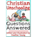 Christian Unschooling Questions Answered