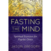 Fasting the Mind: Spiritual Exercises for Psychic Detox