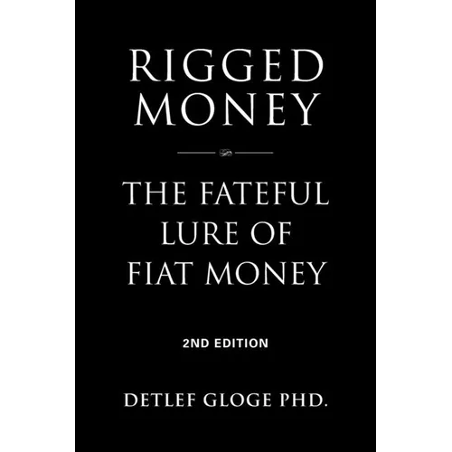 Rigged Money: The Fateful Lure of Fiat Money - 2nd Edition