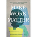 Make Work Matter