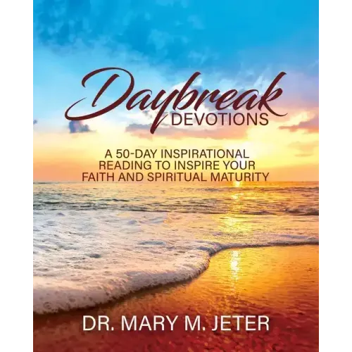 Daybreak Devotions: A 50-Day Inspirational Reading to Inspire Your Faith and Spiritual Maturity: A 50-Day Inspirational Reading to Inspire
