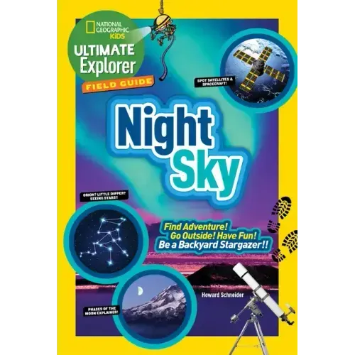 Ultimate Explorer Field Guide: Night Sky: Find Adventure! Go Outside! Have Fun! Be a Backyard Stargazer!