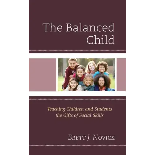 The Balanced Child: Teaching Children and Students the Gifts of Social Skills