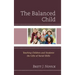 The Balanced Child: Teaching Children and Students the Gifts of Social Skills