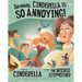 Seriously, Cinderella Is So Annoying!: The Story of Cinderella as Told by the Wicked Stepmother