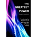 The Greatest Power: Transforming the Negative in Life with Love, Faith and Positive Thinking
