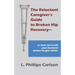 The Reluctant Caregiver's Guide to Broken Hip Recovery--: or how not to kill your husband before he gets better