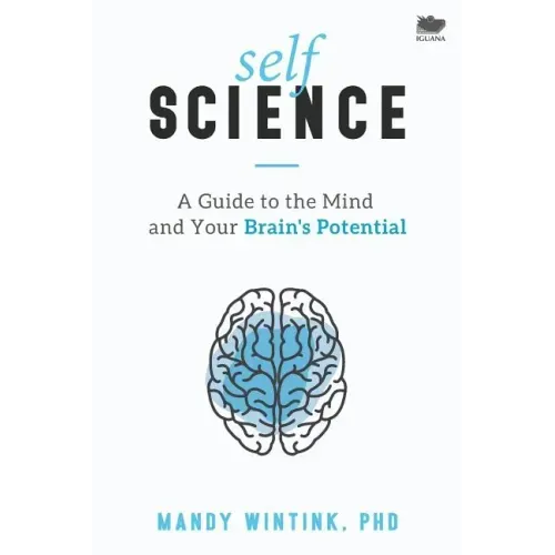 Self Science: A Guide to the Mind and Your Brain's Potential
