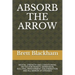 Absorb the Arrow: Mental Strength and Conditioning Tactics for Anxiety, Depression, Bullying, Bereavement, Discrimination and All Manor of Offenses