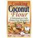 Cooking with Coconut Flour: A Delicious Low-Carb, Gluten-Free Alternative to Wheat