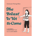 The Breast Is Yet to Come: Laugh-Out-Loud Cartoons for Breastfeeding Moms
