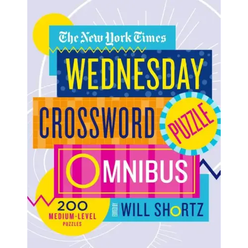 The New York Times Wednesday Crossword Puzzle Omnibus: 200 Medium-Level Puzzles