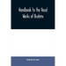 Handbook to the vocal works of Brahms; preceded by a didactic section and followed by copious tables of reference