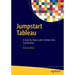 Jumpstart Tableau: A Step-By-Step Guide to Better Data Visualization