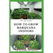Up-To-Date How to Grow Marijuana Indoors: Simple and Easy Guide On Everything Thing You Need To KNow To Successfully Grow Marijuana Indoor From Seed T
