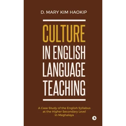 Culture in English Language Teaching: A Case Study of the English Syllabus at the Higher Secondary Level in Meghalaya