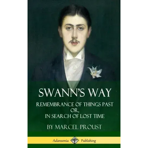 Swann's Way: Remembrance of Things Past, or In Search of Lost Time (Volume One) (Hardcover)