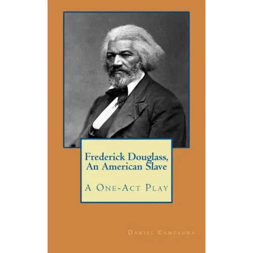 Frederick Douglass, An American Slave: A One-Act Play