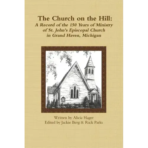 The Church on the Hill: A Record of the 150 Years of Ministry of St. John's Episcopal Church