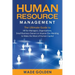 Human Resource Management: The Ultimate Guide to HR for Managers, Organizations, Small Business Owners, or Anyone Else Wanting to Make the Most o