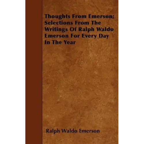 Thoughts from Emerson; Selections from the Writings of Ralph Waldo Emerson for Every Day in the Year