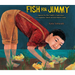 Fish for Jimmy: Inspired by One Family's Experience in a Japanese American Internment Camp