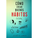 Como Crear Buenos Habitos: La guía para desarrollar hábitos poderosos para la salud física, mental, emocional y tener éxito en todo lo que emprendas