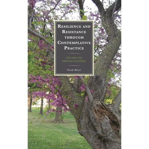 Resilience and Resistance Through Contemplative Practice: Zen and the Anxious Academic