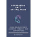 Conversion Rate Optimization: Using Neuroscience And Data To Boost Web Conversions