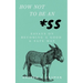 How Not to Be an *SS: Essays on Becoming a Good & Safe Man