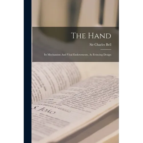 The Hand: Its Mechanism And Vital Endowments, As Evincing Design