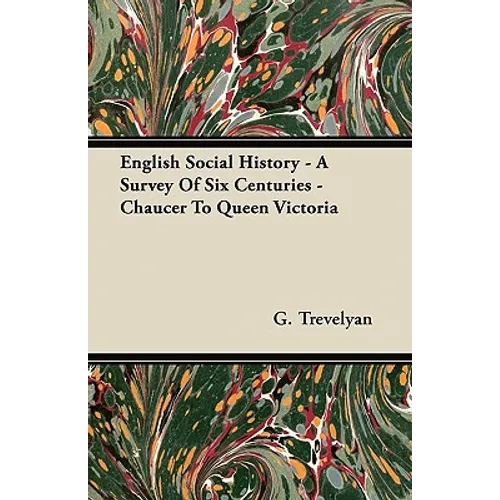 English Social History - A Survey of Six Centuries - Chaucer to Queen Victoria