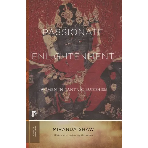 Passionate Enlightenment: Women in Tantric Buddhism