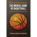 The Mental Game of Basketball: Playing The Game One Play At A Time