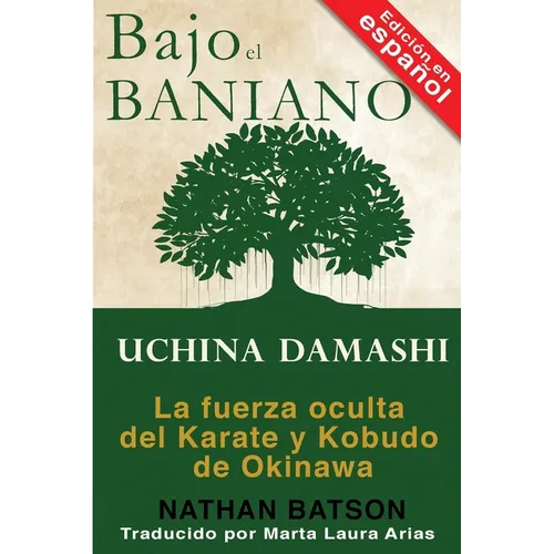 Bajo el Baniano: Uchina Damashi: La fuerza oculta del Karate y Kobudo de Okinawa