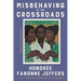 Misbehaving at the Crossroads: Essays & Writings