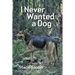 I Never Wanted a Dog