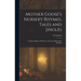 Mother Goose's Nursery Rhymes, Tales and Jingles: Complete Edition, With Notes and Critical Illustrative Remarks