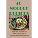 40 Noodle Recipes: Ideal, Fast, Versatile, And Wallet-Friendly Meal To Celebrate National Noodle Month: Best Noodles Recipe In The World