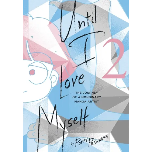 Until I Love Myself, Vol. 2: The Journey of a Nonbinary Manga Artist
