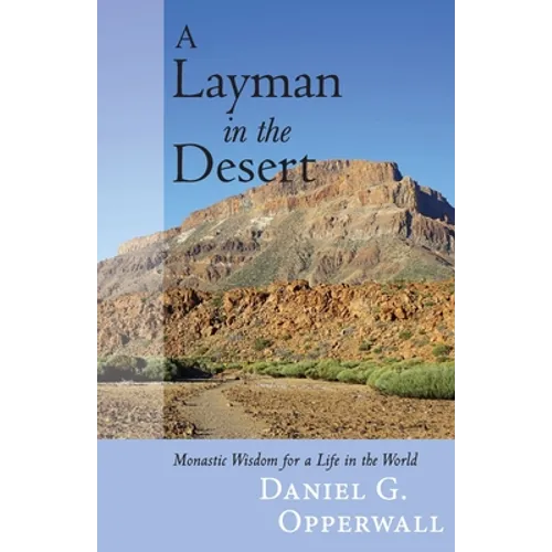 A Layman in the Desert: Monastic Wisdom for a Life in the World