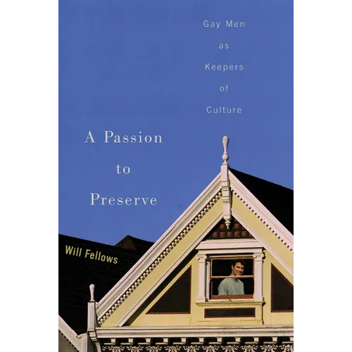 A Passion to Preserve: Gay Men as Keepers of Culture