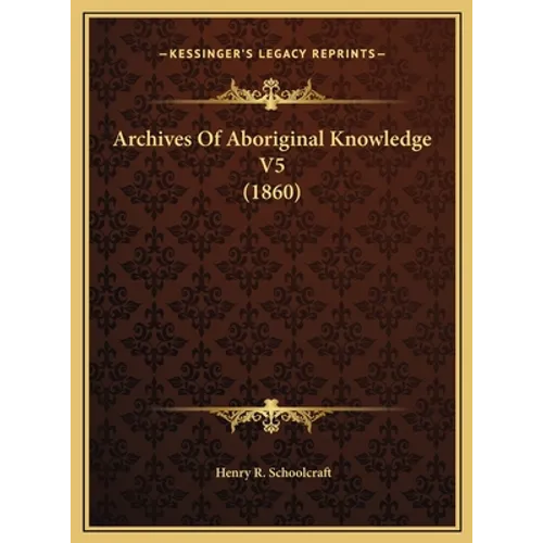 Archives Of Aboriginal Knowledge V5 (1860)