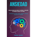 Ansiedad: Manual personal para vencer la ansiedad, la depresión, los ataques de pánico y las fobias (Deshacerse del estrés, fobias, ansiedad y ataques