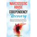 Narcissistic Abuse and Codependency Recovery: Recover from Narcissistic and Codependent Relationships, Set Strong Boundaries, Improve Self-Esteem, and