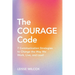 The Courage Code: 7 Communication Strategies to Change the Way We Work, Live, and Lead